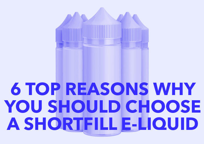 6 Top Reasons Why You Should Choose A Shortfill E-liquid